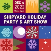 SHIPYARD HOLIDAY PARTY & ART SHOW